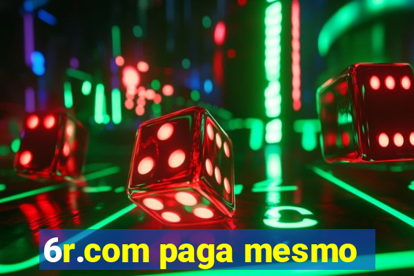 6r.com paga mesmo