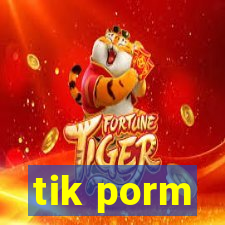 tik porm