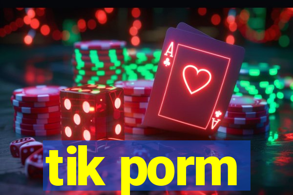 tik porm