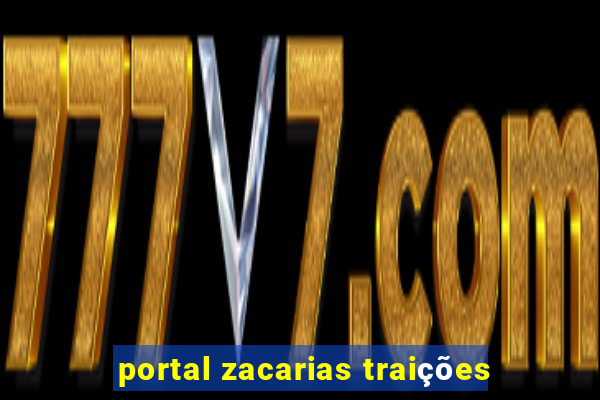 portal zacarias traições