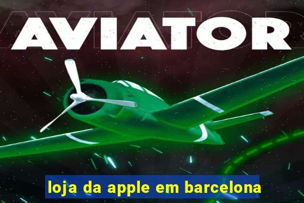 loja da apple em barcelona