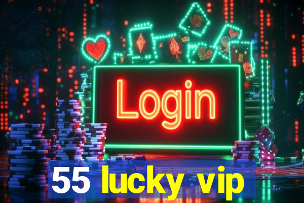 55 lucky vip