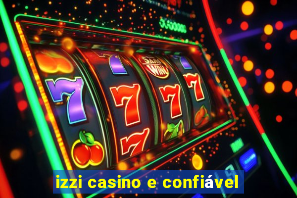 izzi casino e confiável