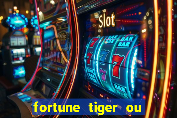 fortune tiger ou fortune ox