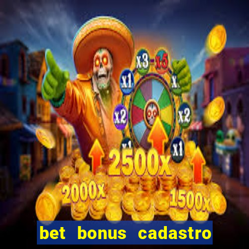 bet bonus cadastro sem deposito