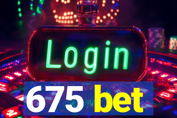 675 bet