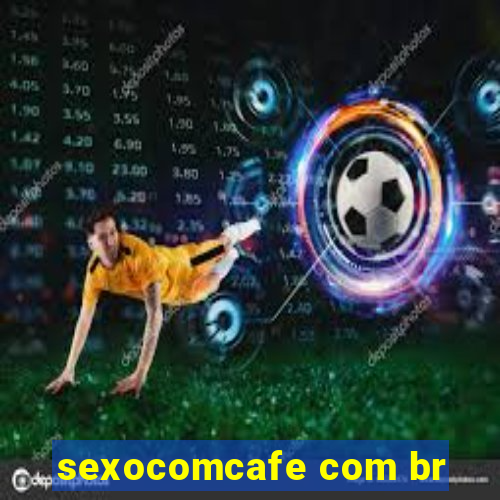 sexocomcafe com br