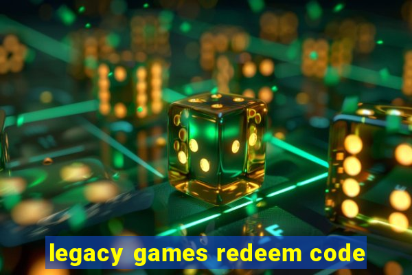 legacy games redeem code