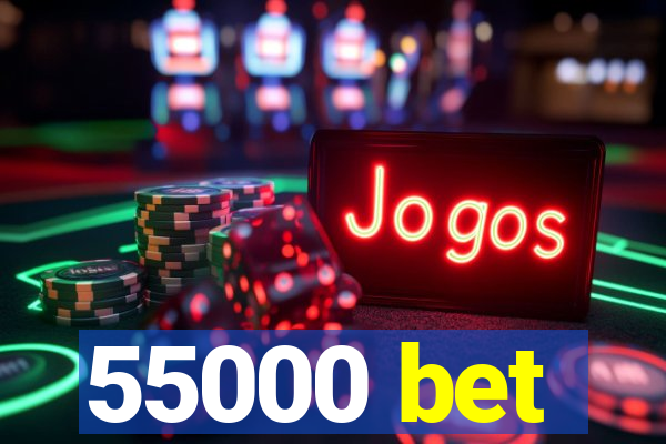 55000 bet