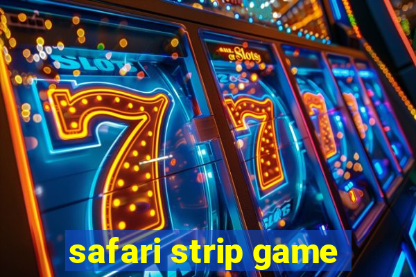 safari strip game