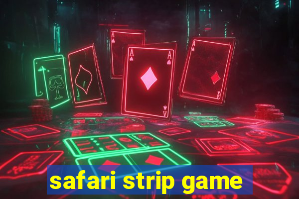 safari strip game