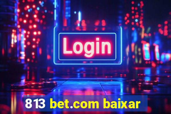 813 bet.com baixar