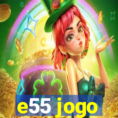 e55 jogo