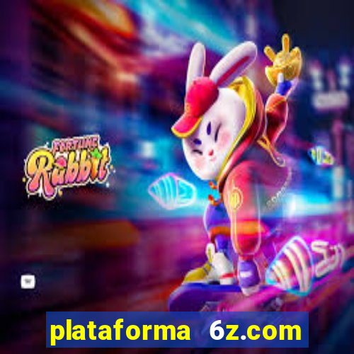 plataforma 6z.com é confiável