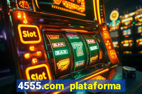 4555.com plataforma de jogos