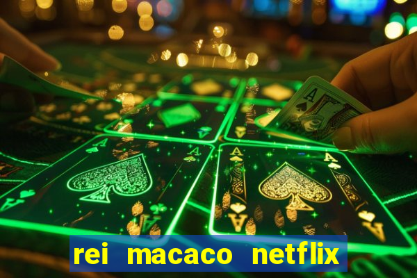 rei macaco netflix 3 temporada