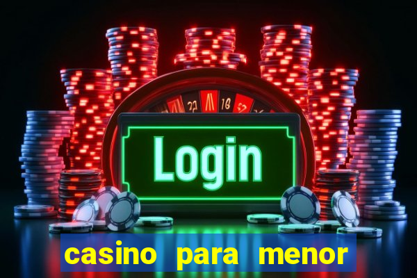 casino para menor de 18