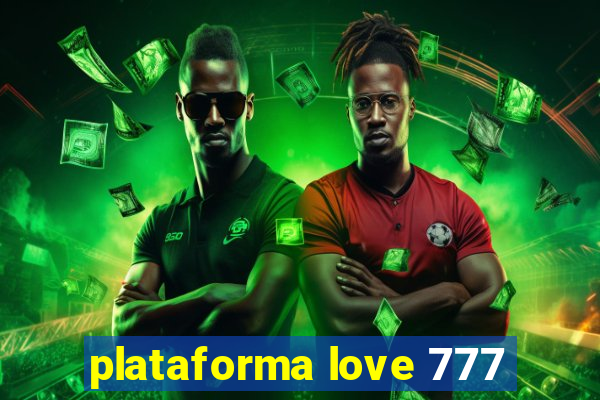 plataforma love 777