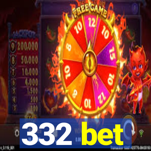 332 bet