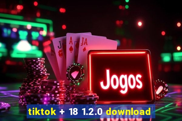 tiktok + 18 1.2.0 download