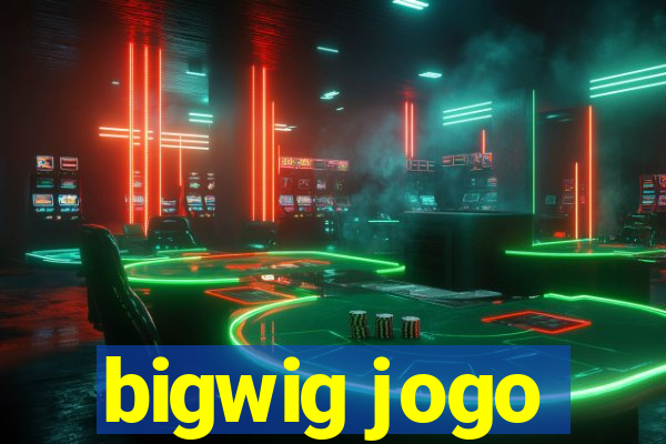 bigwig jogo