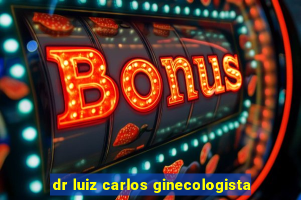 dr luiz carlos ginecologista