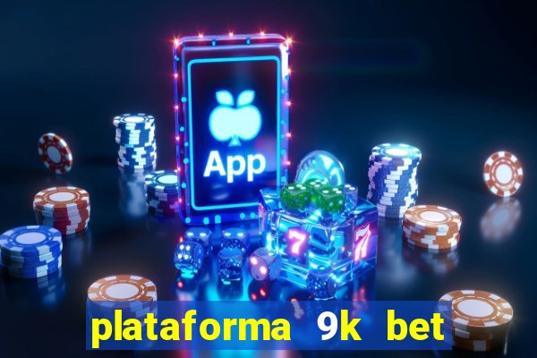 plataforma 9k bet paga mesmo