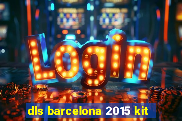 dls barcelona 2015 kit