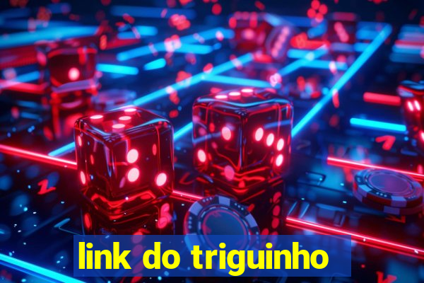 link do triguinho