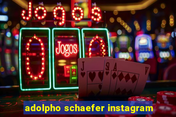 adolpho schaefer instagram