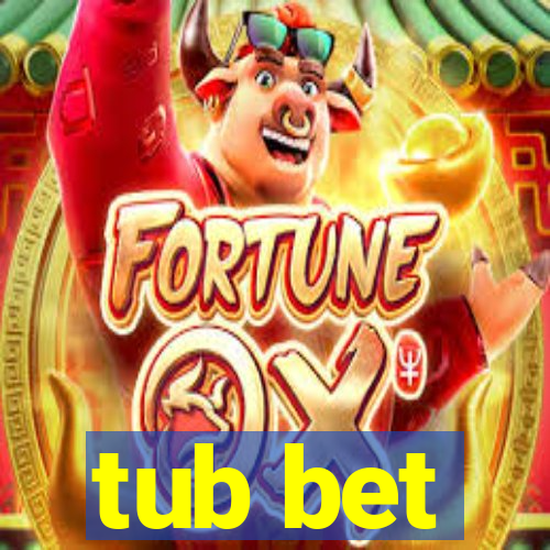 tub bet