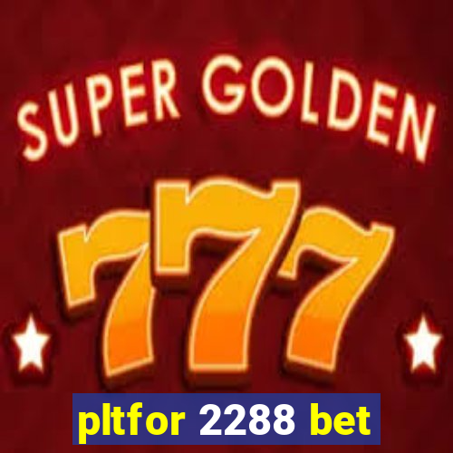 pltfor 2288 bet