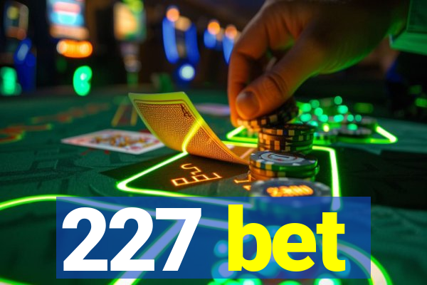 227 bet