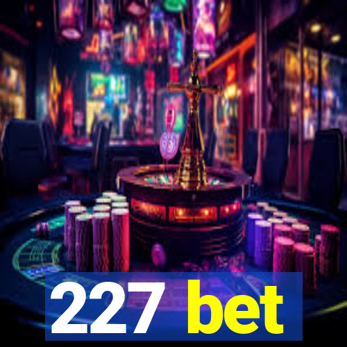 227 bet