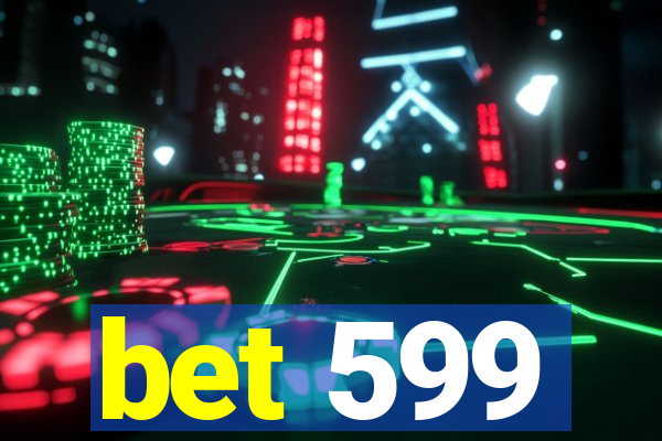 bet 599