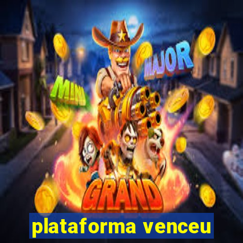 plataforma venceu