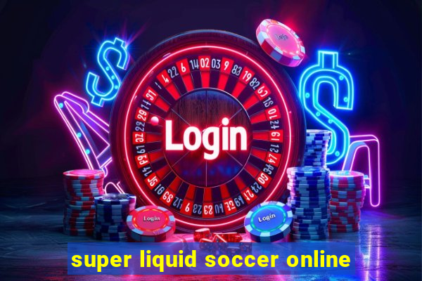 super liquid soccer online