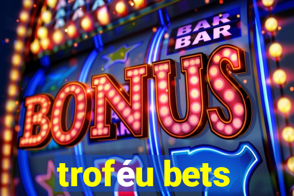 troféu bets