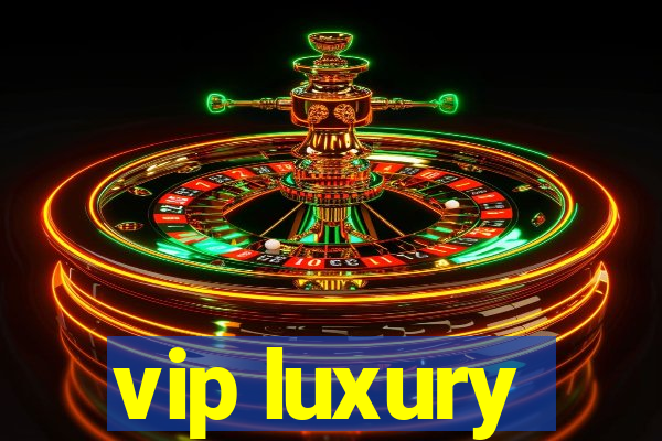 vip luxury