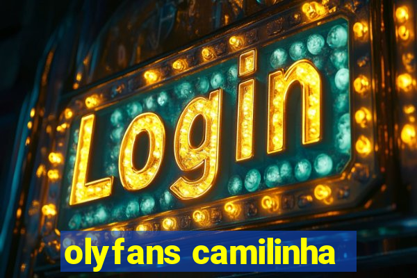 olyfans camilinha