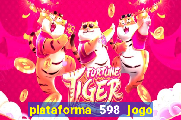 plataforma 598 jogo é confiável