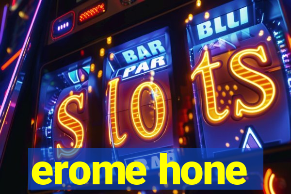 erome hone