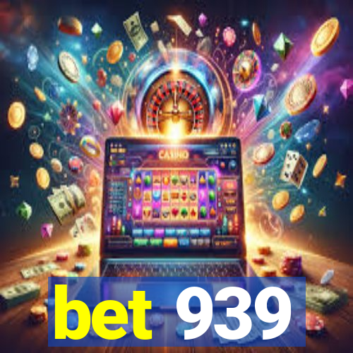 bet 939