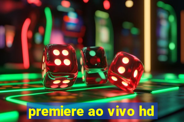 premiere ao vivo hd