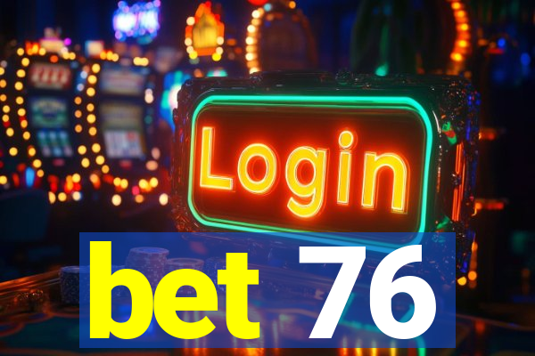 bet 76