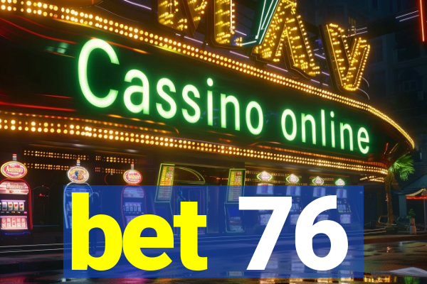 bet 76