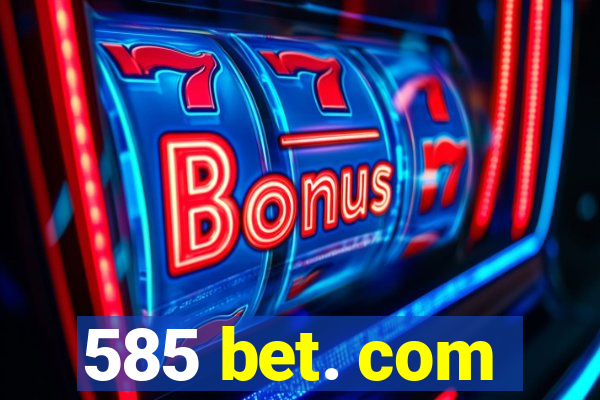 585 bet. com