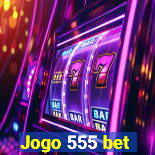 Jogo 555 bet