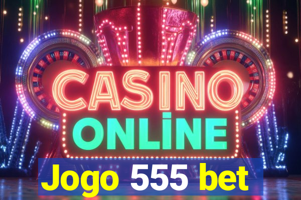 Jogo 555 bet