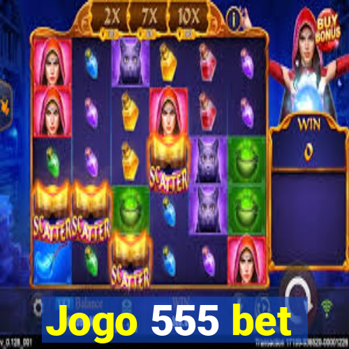 Jogo 555 bet